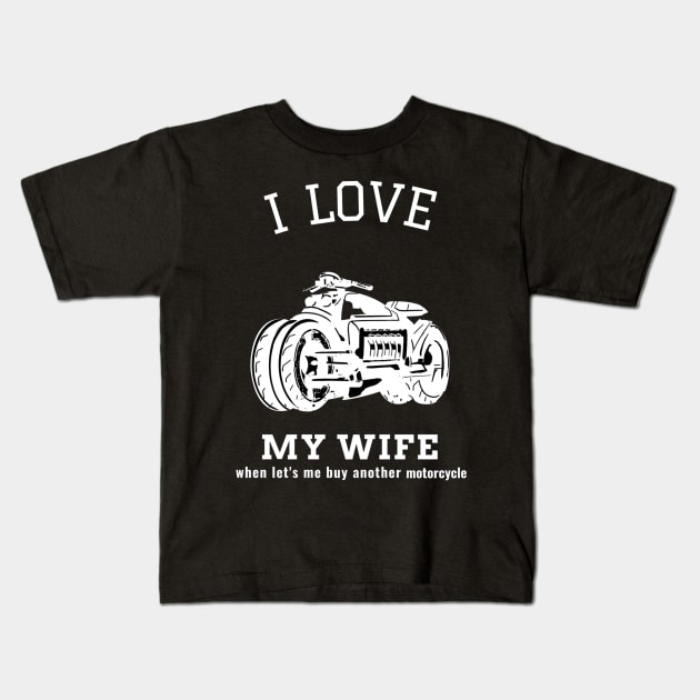 I Love My Wife When Let's Me Buy Another Motorcycle Kids T-Shirt by Hunter_c4 "Click here to uncover more designs"